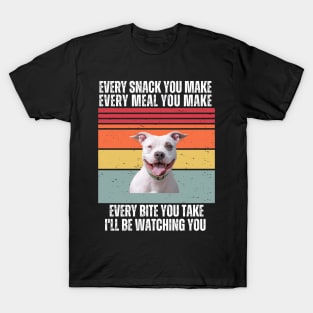 Every Snack You Make, Every Meal You Make, Every Bite You Take, I'll be Watching You T-Shirt